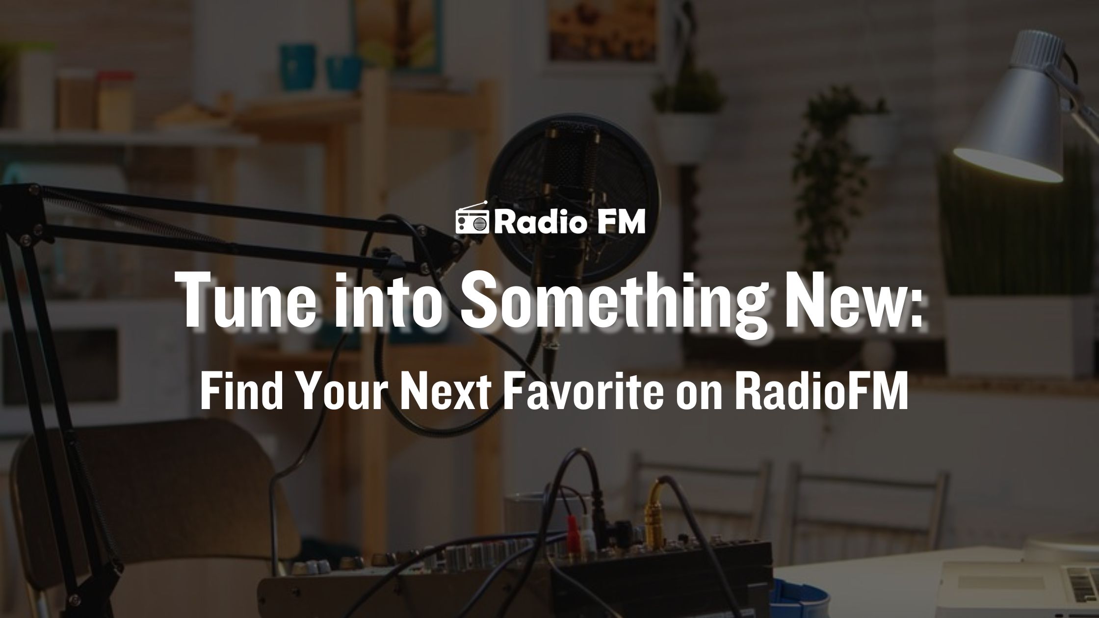 Tune into Something New: Find Your Next Favorite on RadioFM